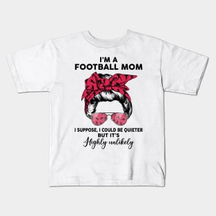 Football Mom, I Could Be Quieter But it’s Highly Unlikely Kids T-Shirt